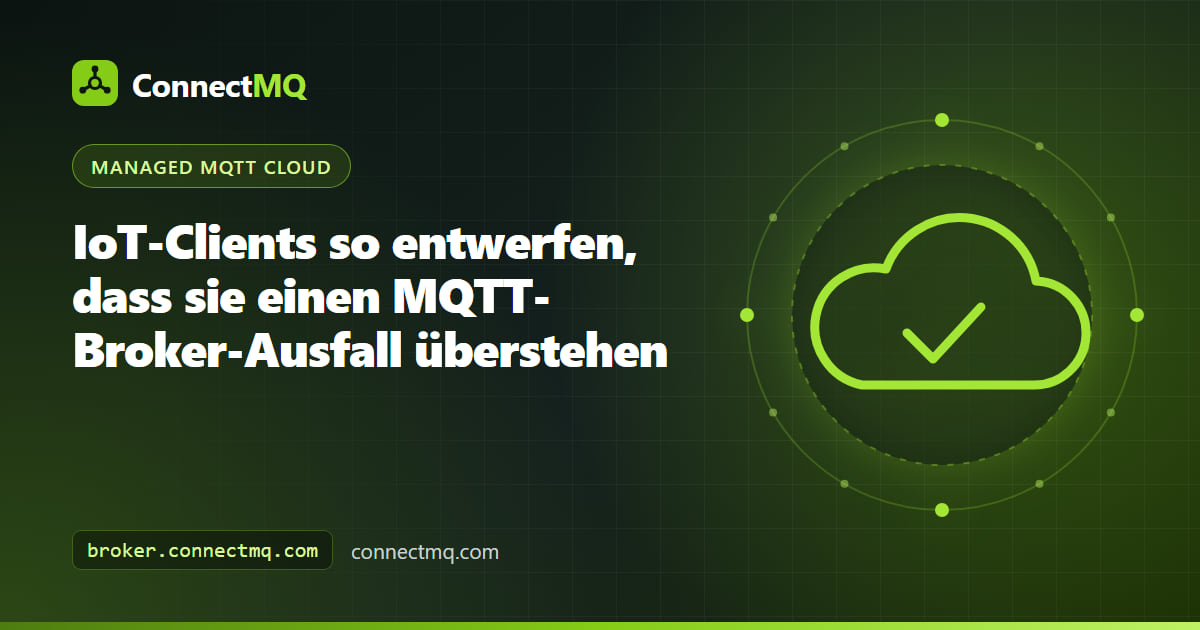 IoT-Geräte puffern während eines MQTT Broker Ausfalls Daten lokal und verbinden sich mit Backoff neu, sobald der Broker zurück ist